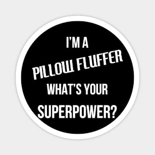 I'm A Pillow Fluffer, What's Your Superpower? Magnet